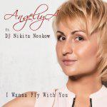 AngeliyA  DJ Nikita Noskow      I Wanna Fly With You